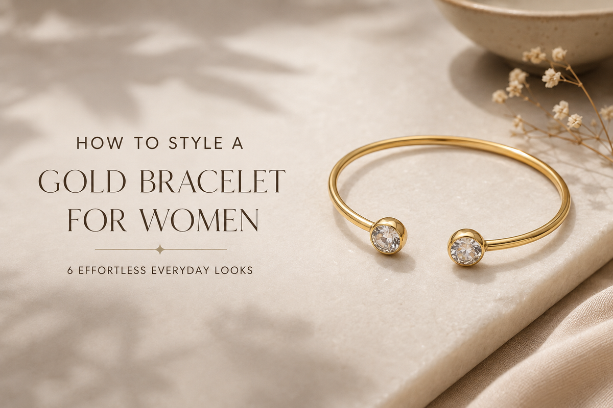 How to Style a Gold Bracelet for Women: 6 Effortless Everyday Looks
